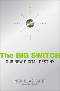 Cover image for The Big Switch: Our New Digital Destiny