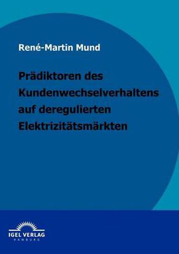 Cover image for Pradiktoren des Kundenwechselverhaltens auf deregulierten Elektrizitatsmarkten