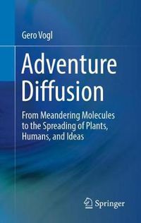 Cover image for Adventure Diffusion: From Meandering Molecules to the Spreading of Plants, Humans, and Ideas