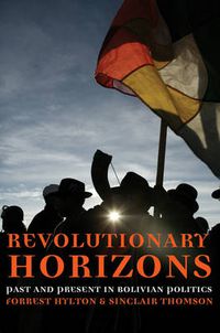 Cover image for Revolutionary Horizons: Past and Present in Bolivian Politics