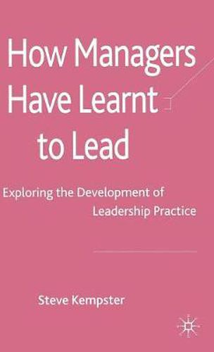 Cover image for How Managers Have Learnt to Lead: Exploring the Development of Leadership Practice