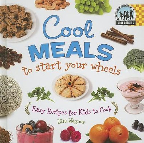 Cover image for Cool Meals to Start Your Wheels: Easy Recipes for Kids to Cook