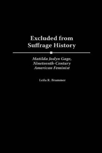 Excluded from Suffrage History: Matilda Joslyn Gage, Nineteenth-Century American Feminist