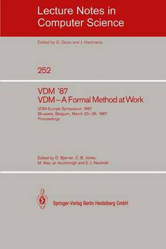 VDM '87. VDM - A Formal Method at Work: VDM-Europe Symposium 1987, Brussels, Belgium, March 23-26, 1987, Proceedings