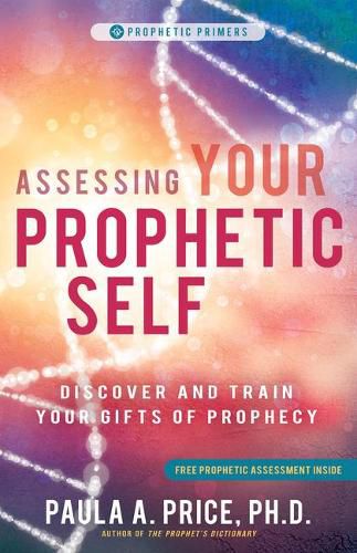 Cover image for Assessing Your Prophetic Self: Discover and Train Your Gifts of Prophecy