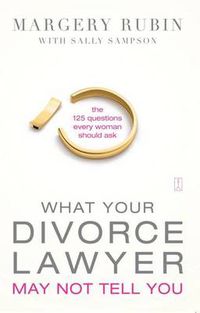 Cover image for What Your Divorce Lawyer May Not Tell You: The 125 Questions Every Woman Should Ask