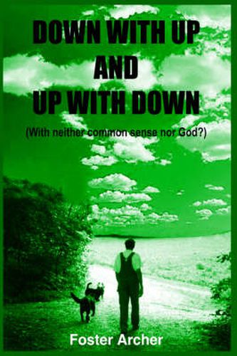 Cover image for Down with Up and Up with Down: (With Neither Common Sense Nor God?)