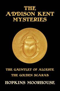 Cover image for The Addison Kent Mysteries: The Gauntlet of Alceste / The Golden Scarab