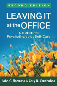 Cover image for Leaving It at the Office: A Guide to Psychotherapist Self-Care