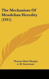 Cover image for The Mechanism of Mendelian Heredity (1915)