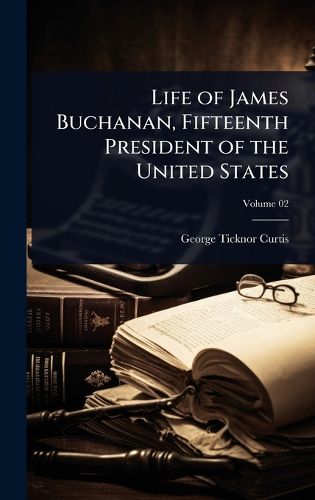 Cover image for Life of James Buchanan, Fifteenth President of the United States
