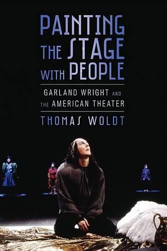 Cover image for Painting the Stage with People: Garland Wright and the American Theater