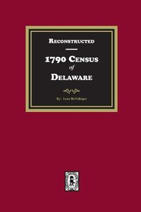 Cover image for Reconstructed 1790 Census of Delaware