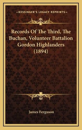 Records of the Third, the Buchan, Volunteer Battalion Gordon Highlanders (1894)