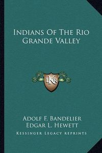 Cover image for Indians of the Rio Grande Valley