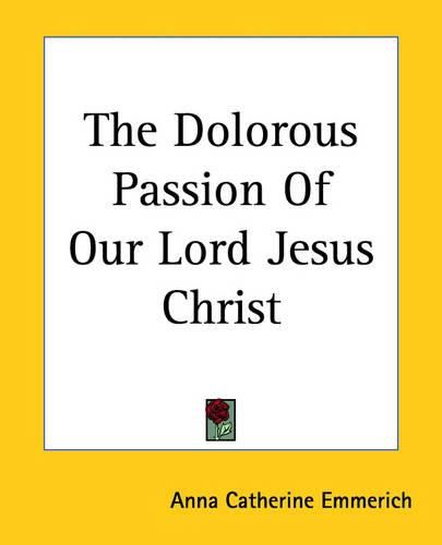 Cover image for The Dolorous Passion Of Our Lord Jesus Christ