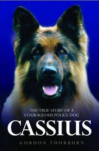 Cover image for Cassius, the True Story of a Courageous Police Dog