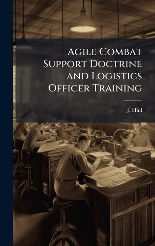 Cover image for Agile Combat Support Doctrine and Logistics Officer Training