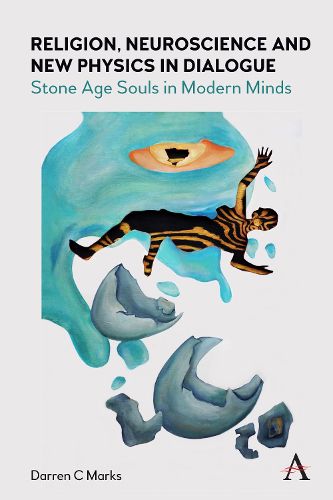 Cover image for Religion, Neuroscience and New Physics in Dialogue: Stone Age Souls in Modern Minds