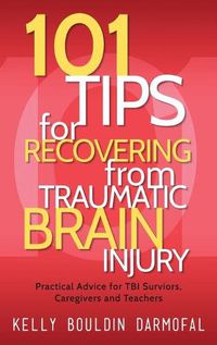 Cover image for 101 Tips for Recovering from Traumatic Brain Injury: Practical Advice for TBI Survivors, Caregivers, and Teachers