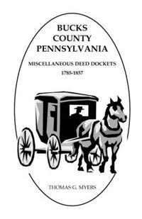 Cover image for Bucks County, Pennsylvania, Miscellaneous Deed Dockets, 1785-1857