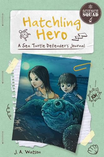 Cover image for Science Squad: Hatchling Hero: A Sea Turtle Defender's Journal