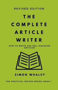 Cover image for The Complete Article Writer: How To Write Magazine Articles