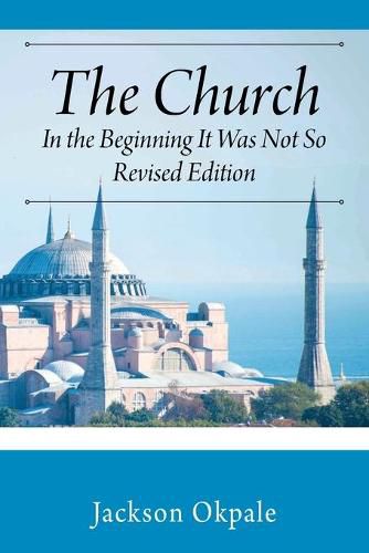 Cover image for The Church: In the Beginning It Was Not So - Revised Edition