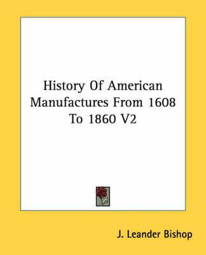 Cover image for History Of American Manufactures From 1608 To 1860 V2