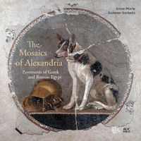 Cover image for The Mosaics of Alexandria: Pavements of Greek and Roman Egypt