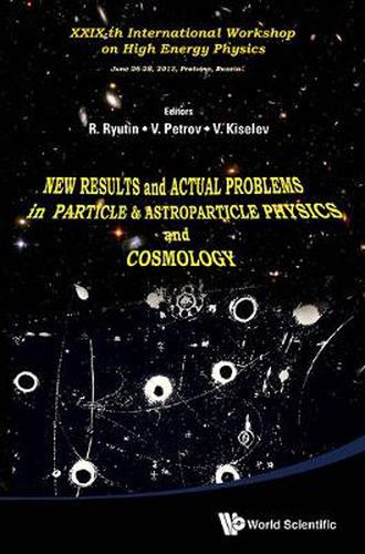 Cover image for New Results And Actual Problems In Particle & Astroparticle Physics And Cosmology - Xxix-th International Workshop On High Energy Physics