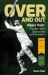 Cover image for Over and Out: Albert Trott: The Man Who Cleared the Lord's Pavilion