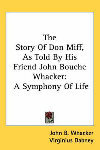 Cover image for The Story of Don Miff, as Told by His Friend John Bouche Whacker: A Symphony of Life