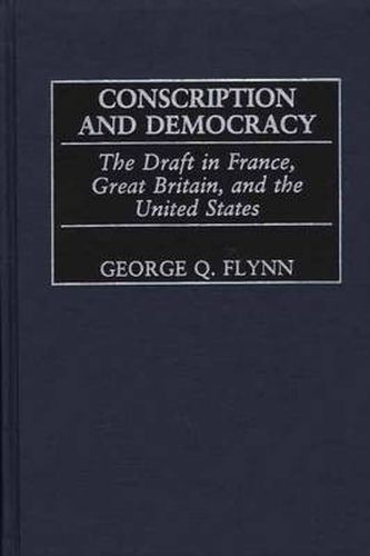 Cover image for Conscription and Democracy: The Draft in France, Great Britain, and the United States