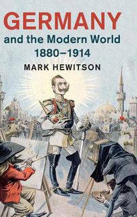 Cover image for Germany and the Modern World, 1880-1914