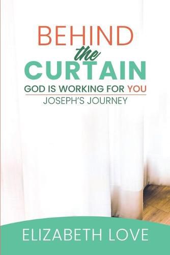 Cover image for Behind The Curtain: God is Working For You: Joseph's Story