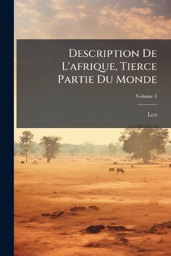 Cover image for Description de L'Afrique, Tierce Partie Du Monde, Volume 3