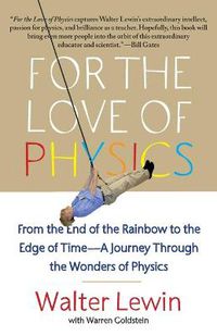 Cover image for For the Love of Physics: From the End of the Rainbow to the Edge of Time - A Journey Through the Wonders of Physics