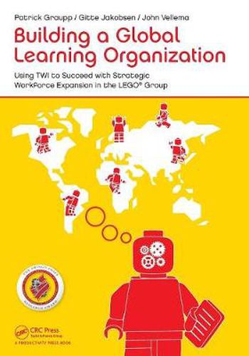 Cover image for Building a Global Learning Organization: Using TWI to Succeed with Strategic Workforce Expansion in the LEGO Group