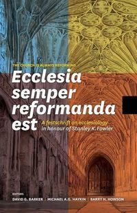 Cover image for Ecclesia Semper Reformanda Est / The Church Is Always Reforming: A Festschrift on Ecclesiology in Honour of Stanley K. Fowler