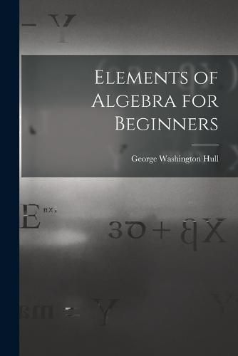 Cover image for Elements of Algebra for Beginners