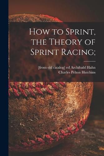 Cover image for How to Sprint, the Theory of Sprint Racing;