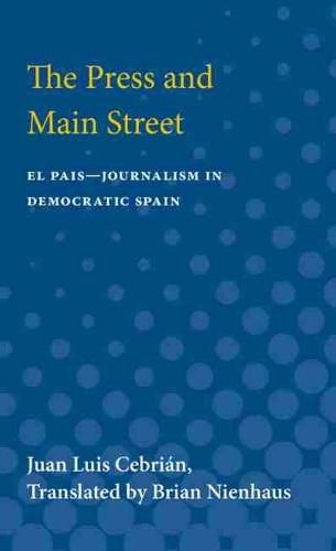 The Press and Main Street: El Pais-Journalism in Democratic Spain