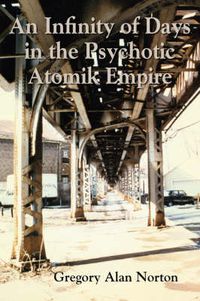 Cover image for An Infinity of Days in the Psychotic Atomik Empire