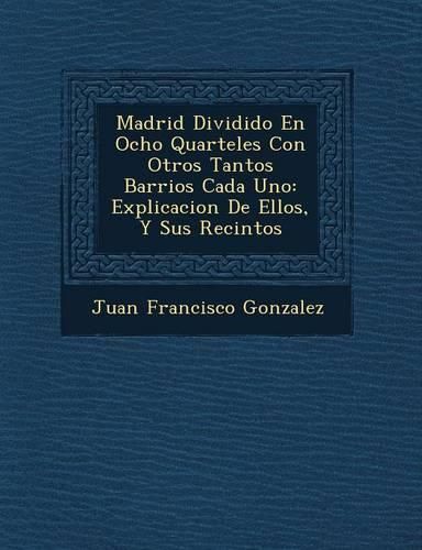 Cover image for Madrid Dividido En Ocho Quarteles Con Otros Tantos Barrios Cada Uno