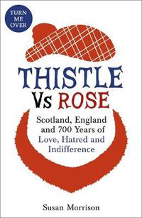 Cover image for Thistle Versus Rose: 700 Years of Love, Hatred and Indifference