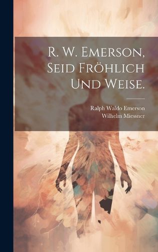 Cover image for R. W. Emerson, Seid froehlich und weise.