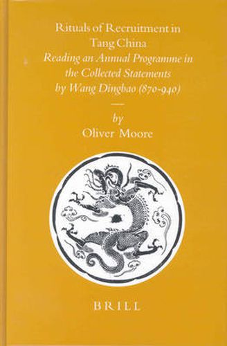 Rituals of Recruitment in Tang China: Reading an Annual Programme in the Collected Statements by Wang Dingbao (870-940)