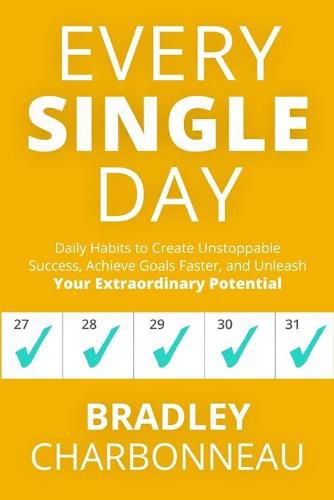 Cover image for Every Single Day: Daily Habits to Create Unstoppable Success, Achieve Goals Faster, and Unleash Your Extraordinary Potential