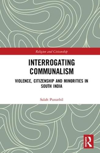 Cover image for Interrogating Communalism: Violence, Citizenship and Minorities in South India